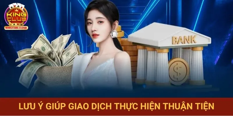 Lưu ý giúp giao dịch rút tiền Kingclub suôn sẻ
