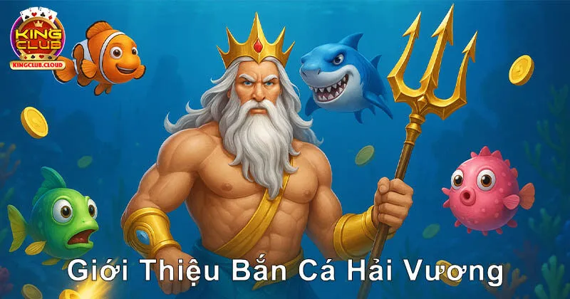Tìm hiểu về bắn cá Hải Vương